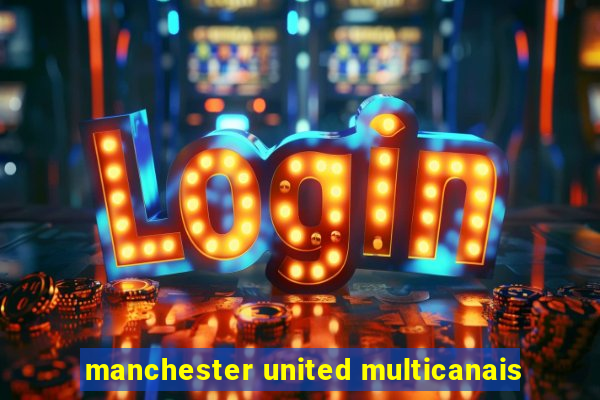 manchester united multicanais